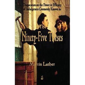 Martin Luther's 95 Theses -- Martin Luther